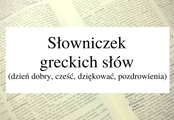 Słowniczek greckich słów (dzień dobry, cześć, dziękować, pozdrowienia).