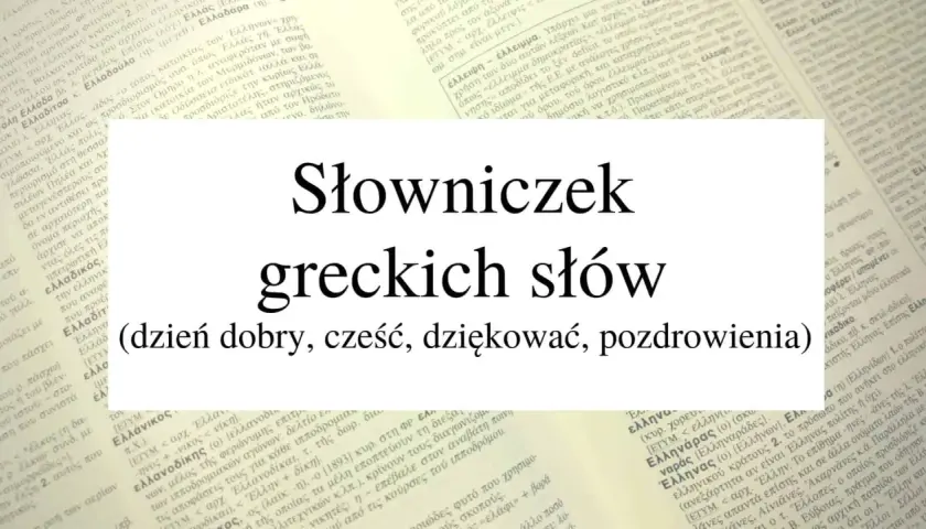 Słowniczek greckich słów (dzień dobry, cześć, dziękować, pozdrowienia).