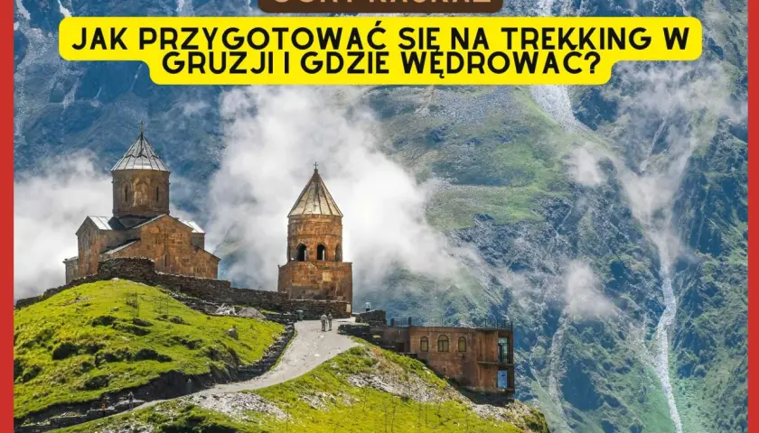 Góry Kaukaz w Gruzji. Przygotuj się na trekking i odkryj szlaki w malowniczych górach Gruzji.