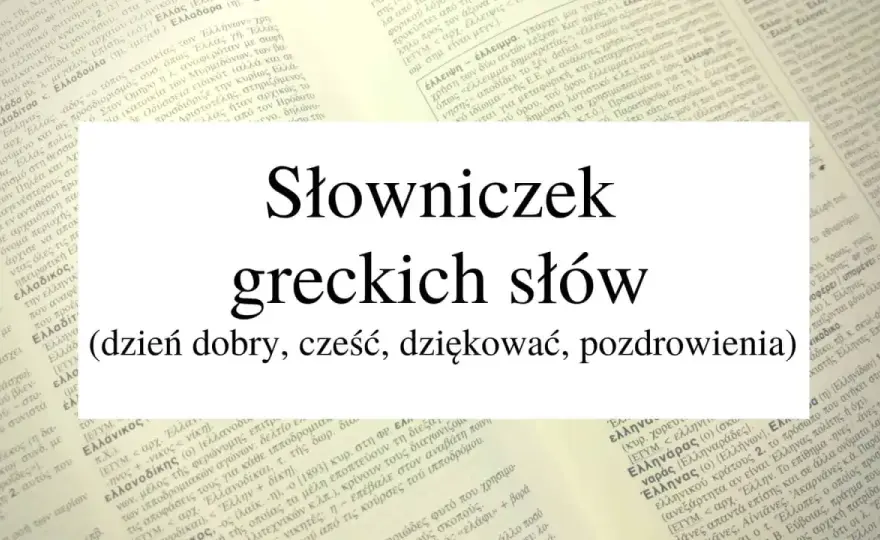 Dziękuję po grecku, czyli ευχαριστώ. Wymowa i zwroty