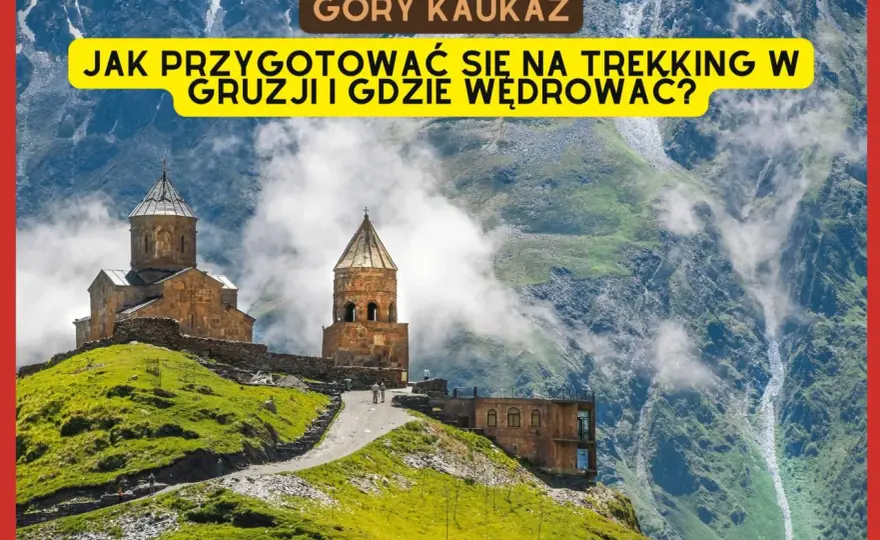 Góry Gruzji - który trekking wybrać? Poradnik Kaukaz