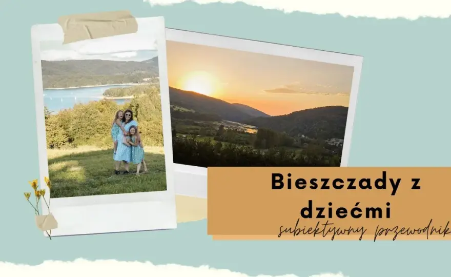 Bieszczady z dziećmi - Plan na udany rodzinny wyjazd